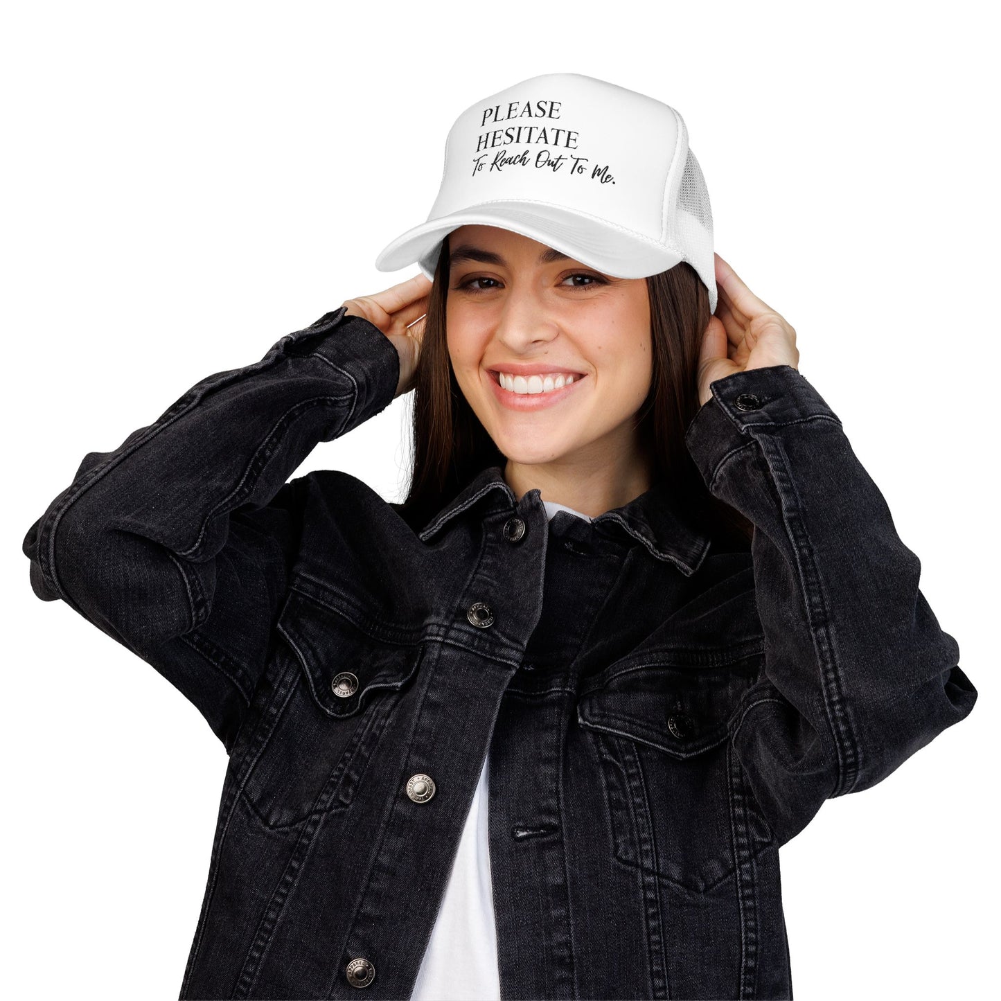 Please Hesitate to Reach Out to Me- Embroidered Trucker Hat