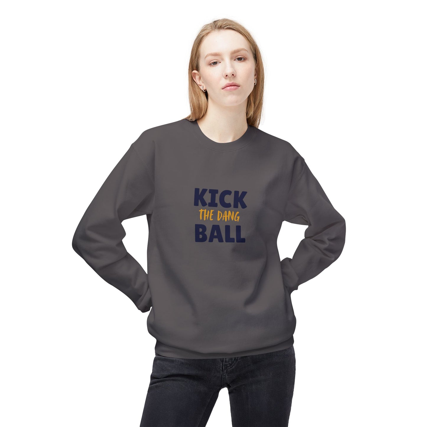 Kick the Dang Ball Crewneck Sweatshirt, Unisex Fleece, Sports Gift, Casual Wear, Everyday Sweatshirt, Gift for Sports Lovers