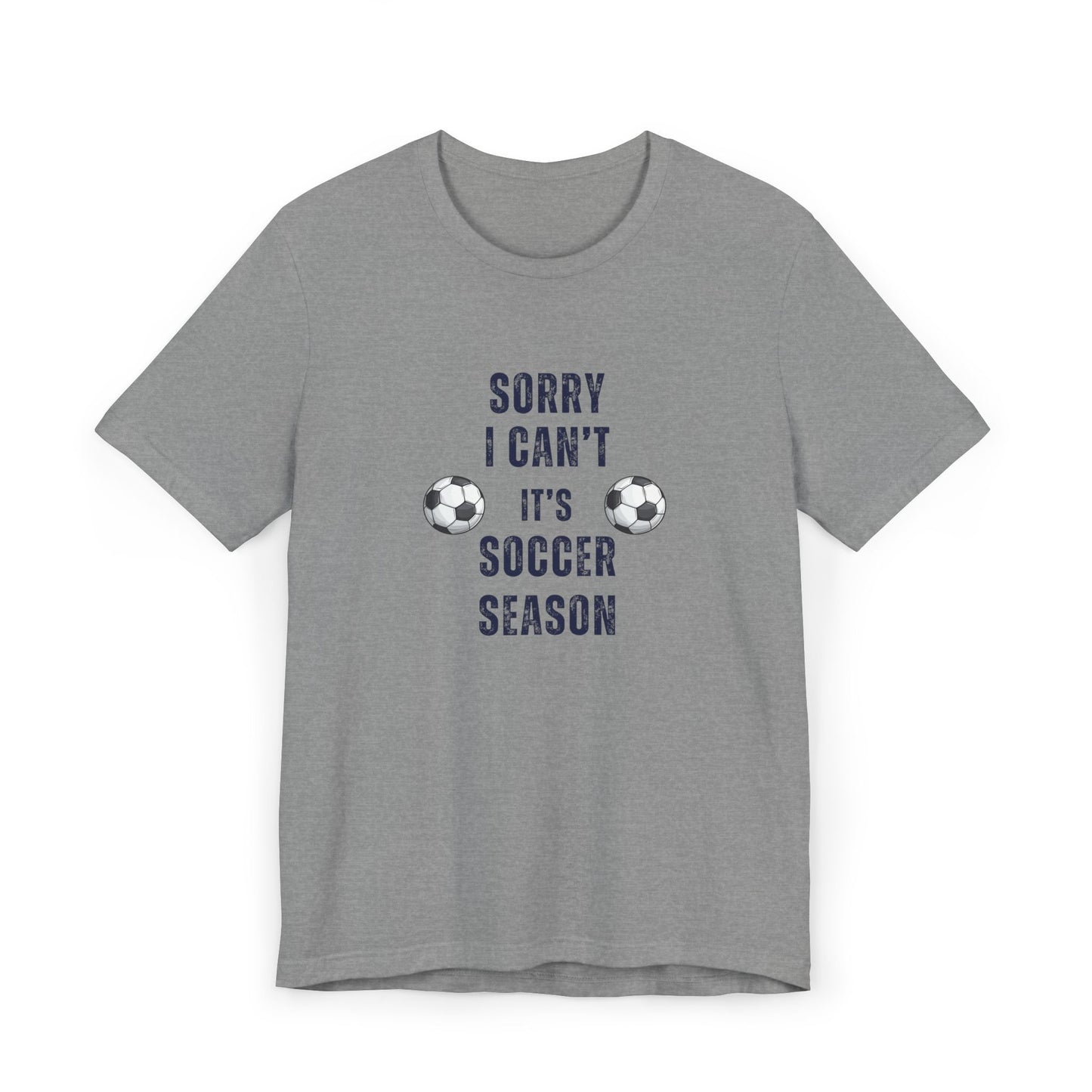 Sorry Can't, It's Soccer Season Tee, Gift for Soccer Lovers, Comfortable Casual Wear