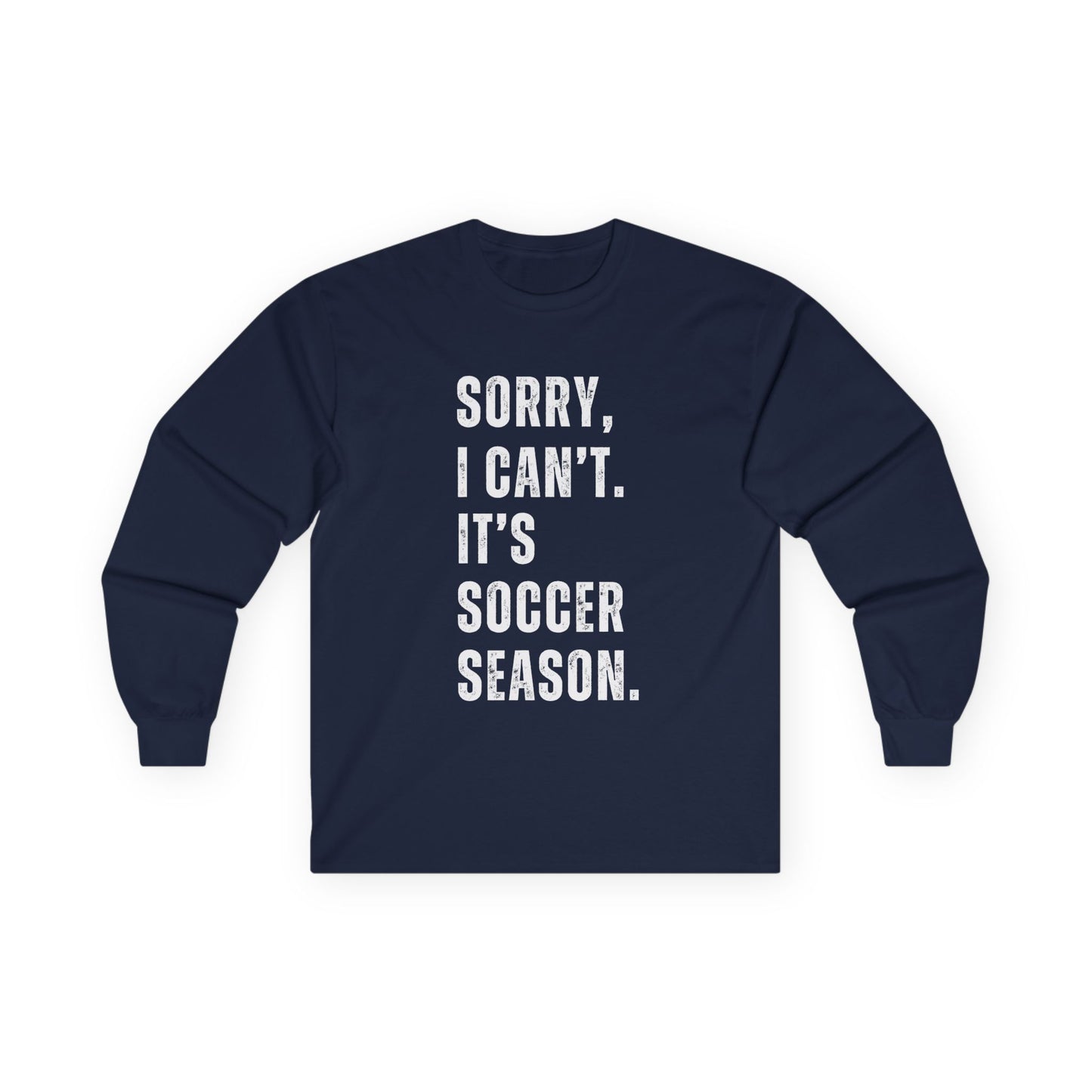 Sorry I Can't Its Soccer Season, Soccer Long Sleeve Tee, Sports Apparel, Gift for Soccer Fans, Unisex T-Shirt, Casual Wear