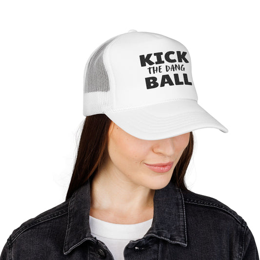 Trucker Hat - Kick the Dang Ball Embroidered Design