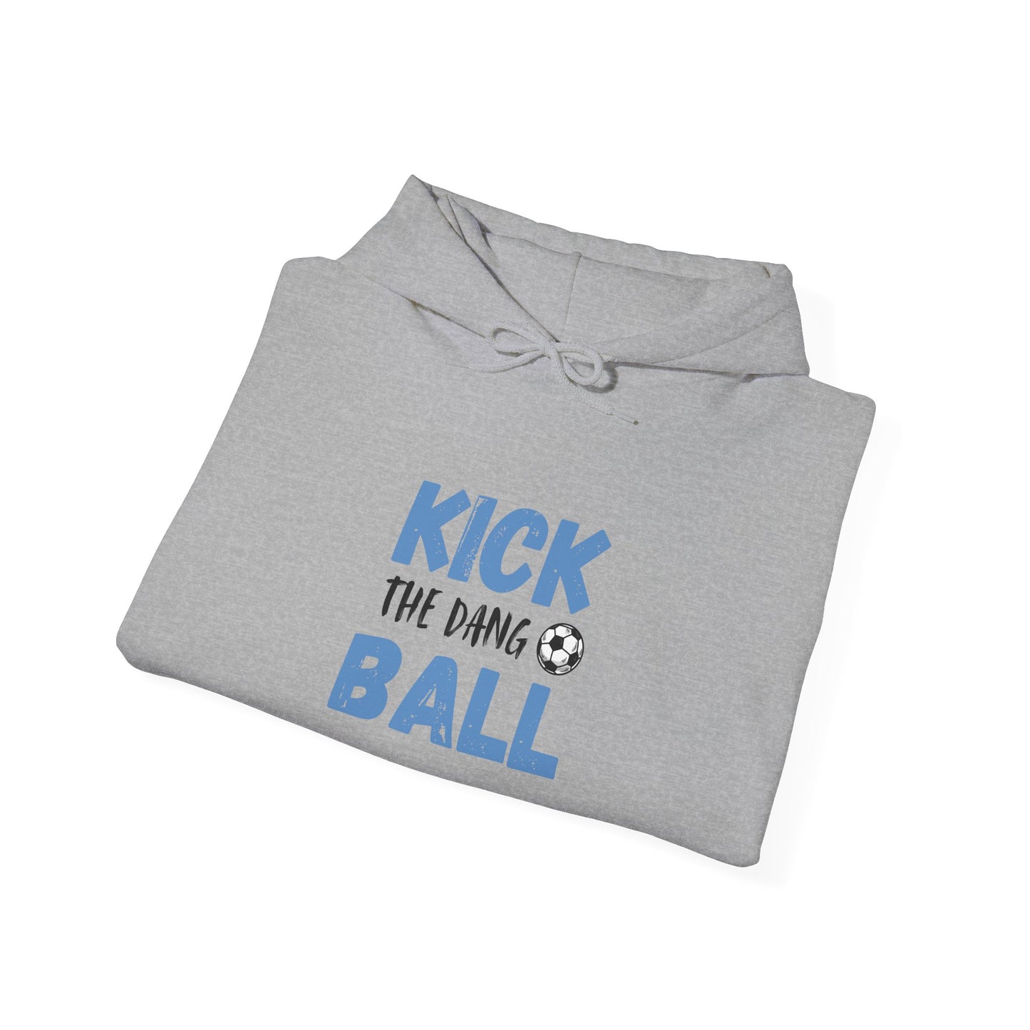 Soccer Humor Hoodie | Kick the Dang Ball Sweatshirt | Unisex Casual Wear for Sports Fans, Gifts for Soccer Lovers