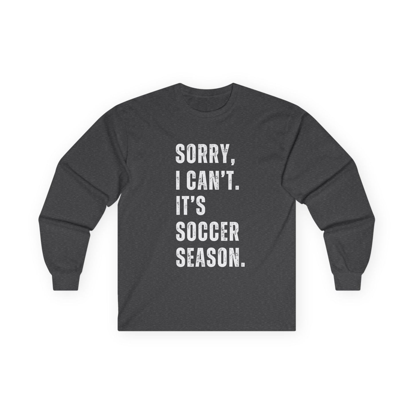 Sorry I Can't Its Soccer Season, Soccer Long Sleeve Tee, Sports Apparel, Gift for Soccer Fans, Unisex T-Shirt, Casual Wear