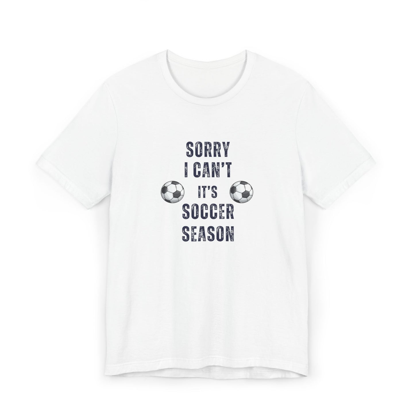 Sorry Can't, It's Soccer Season Tee, Gift for Soccer Lovers, Comfortable Casual Wear