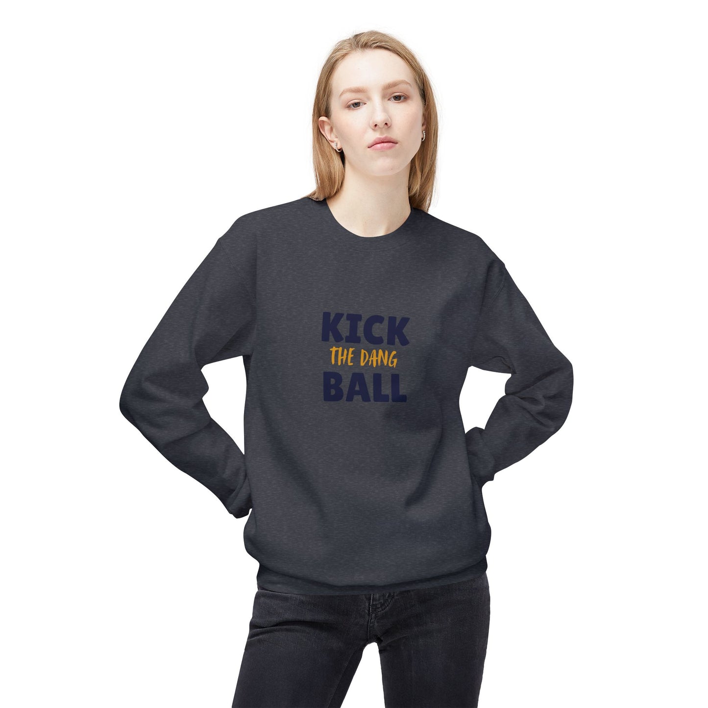 Kick the Dang Ball Crewneck Sweatshirt, Unisex Fleece, Sports Gift, Casual Wear, Everyday Sweatshirt, Gift for Sports Lovers