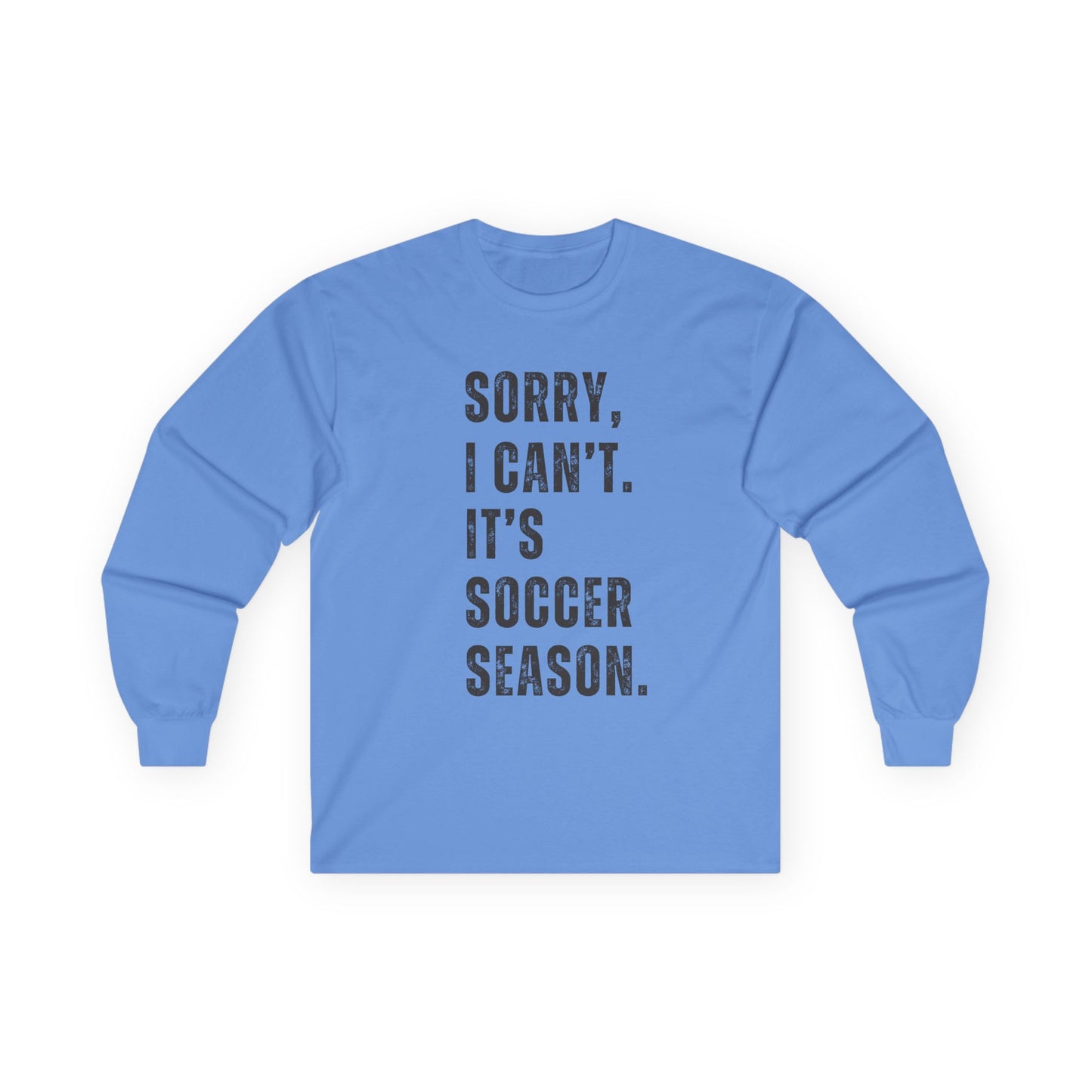 Sorry I Can't Its Soccer Season, Soccer Long Sleeve Tee, Sports Apparel, Gift for Soccer Fans, Unisex T-Shirt, Casual Wear
