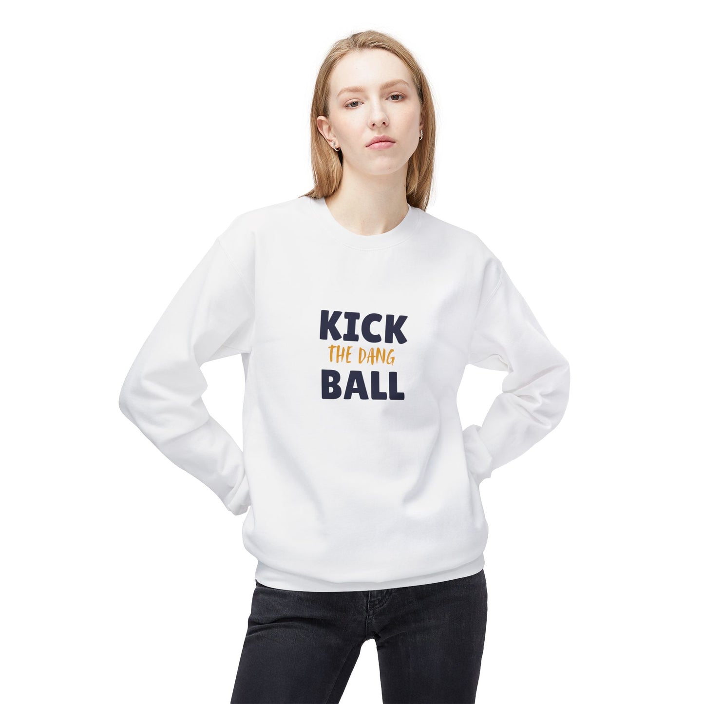 Kick the Dang Ball Crewneck Sweatshirt, Unisex Fleece, Sports Gift, Casual Wear, Everyday Sweatshirt, Gift for Sports Lovers