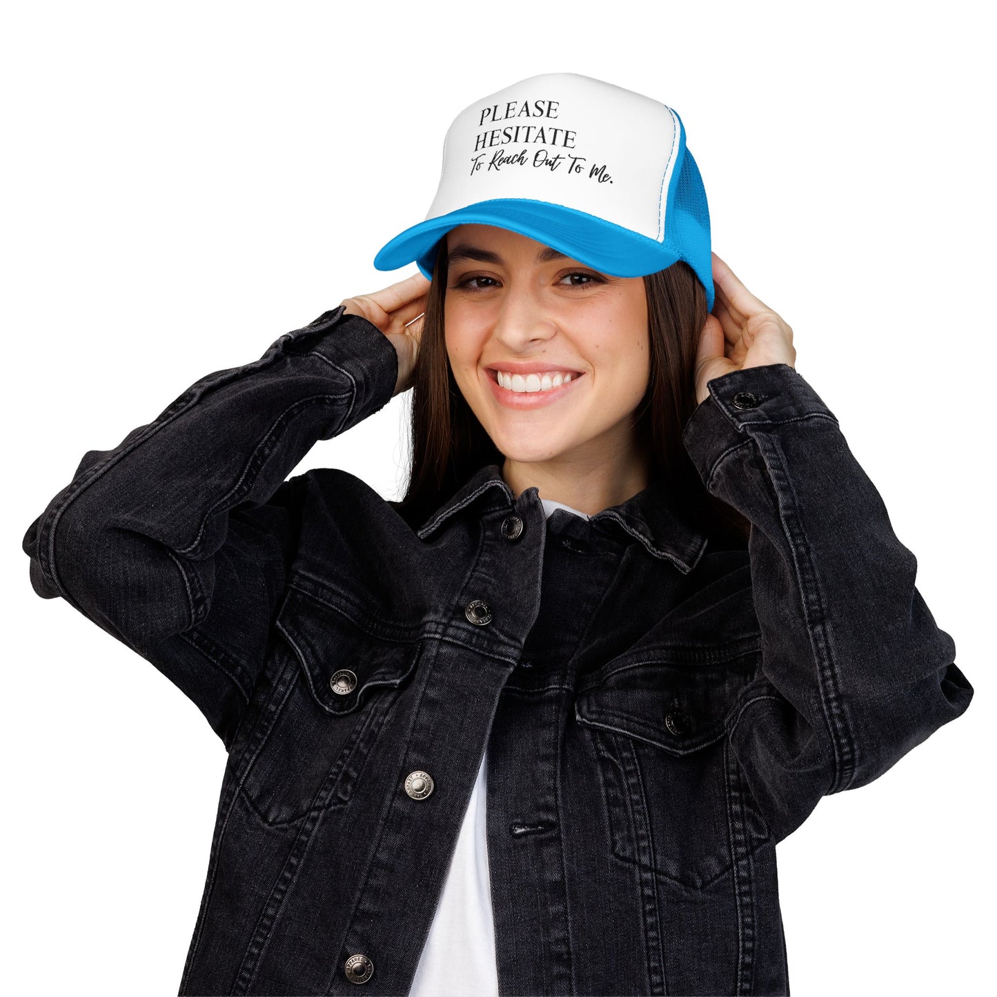 Please Hesitate to Reach Out to Me- Embroidered Trucker Hat