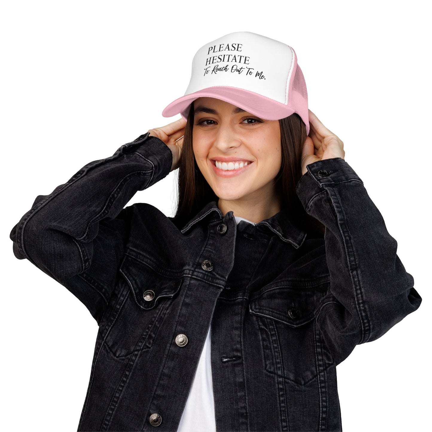 Please Hesitate to Reach Out to Me- Embroidered Trucker Hat