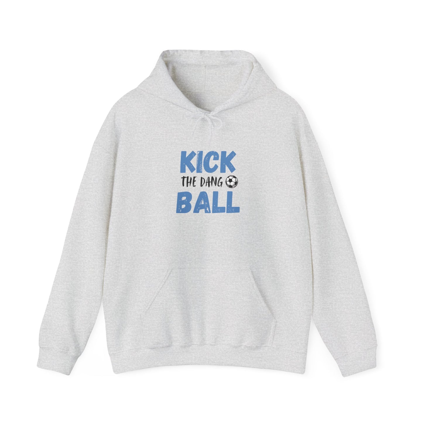 Soccer Humor Hoodie | Kick the Dang Ball Sweatshirt | Unisex Casual Wear for Sports Fans, Gifts for Soccer Lovers
