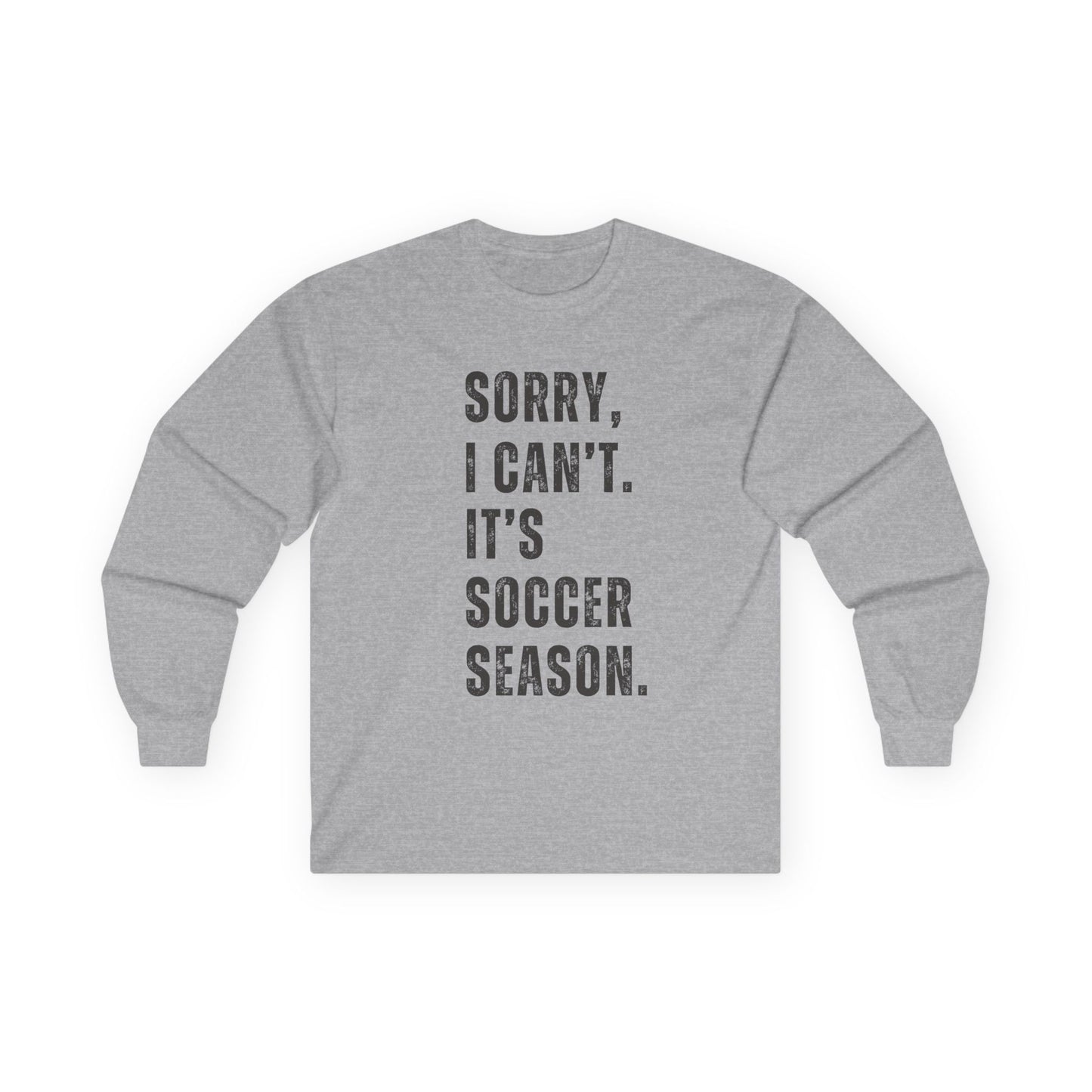 Sorry I Can't Its Soccer Season, Soccer Long Sleeve Tee, Sports Apparel, Gift for Soccer Fans, Unisex T-Shirt, Casual Wear