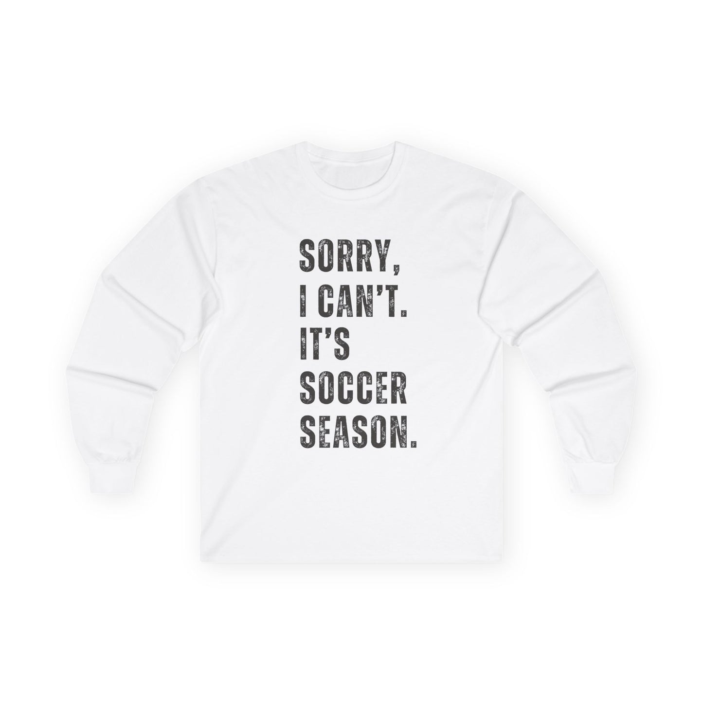 Sorry I Can't Its Soccer Season, Soccer Long Sleeve Tee, Sports Apparel, Gift for Soccer Fans, Unisex T-Shirt, Casual Wear