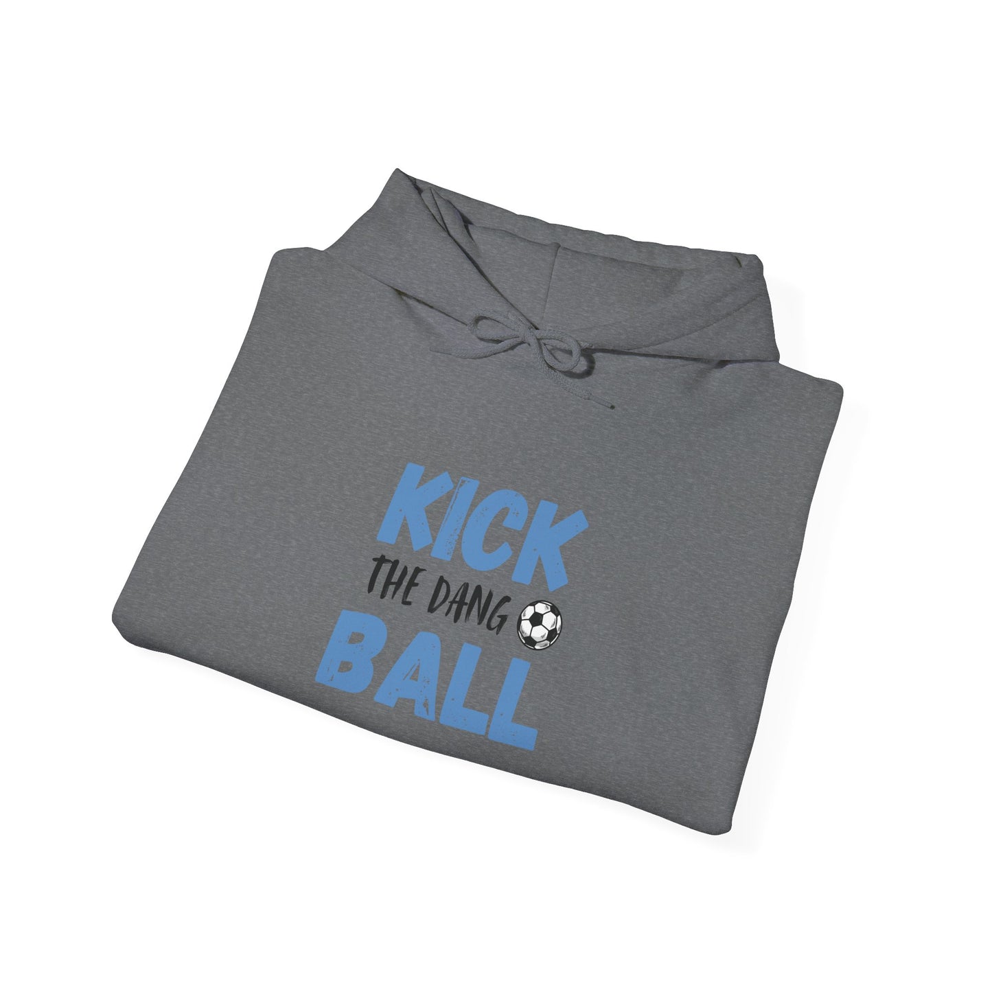 Soccer Humor Hoodie | Kick the Dang Ball Sweatshirt | Unisex Casual Wear for Sports Fans, Gifts for Soccer Lovers