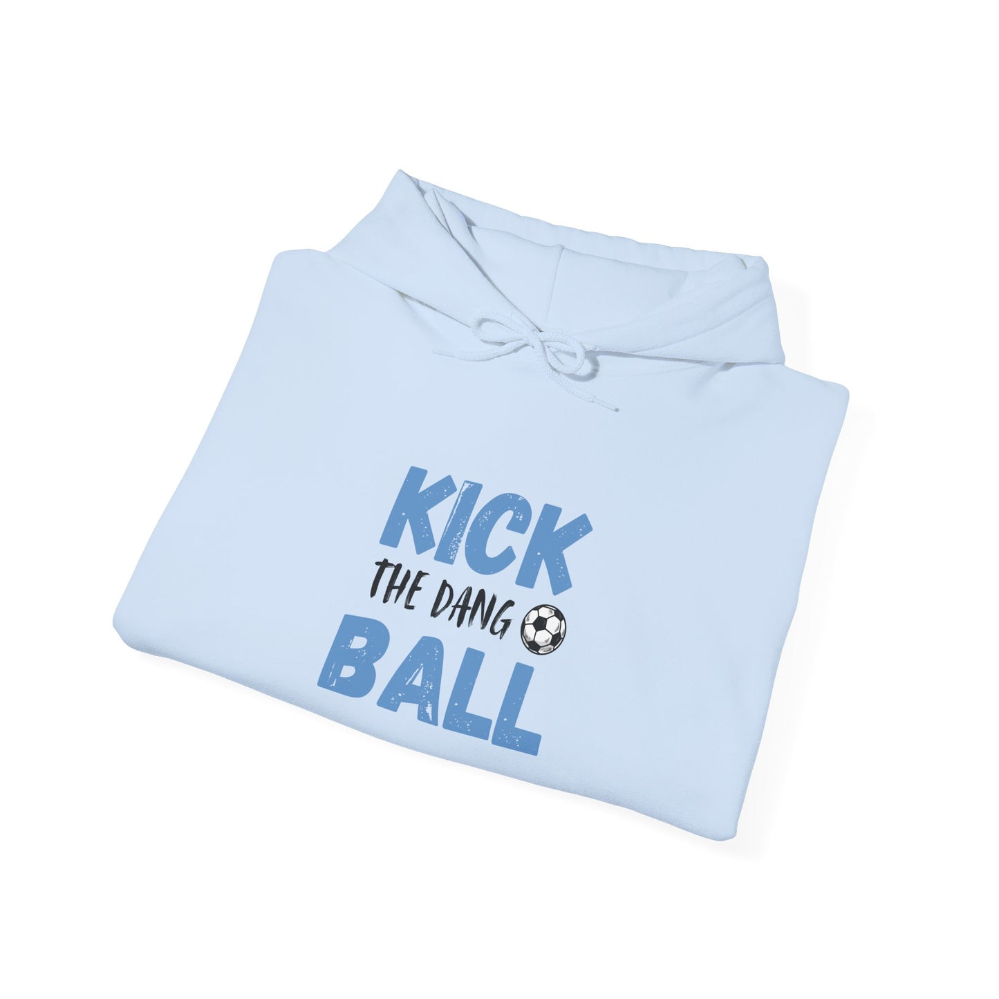 Soccer Humor Hoodie | Kick the Dang Ball Sweatshirt | Unisex Casual Wear for Sports Fans, Gifts for Soccer Lovers