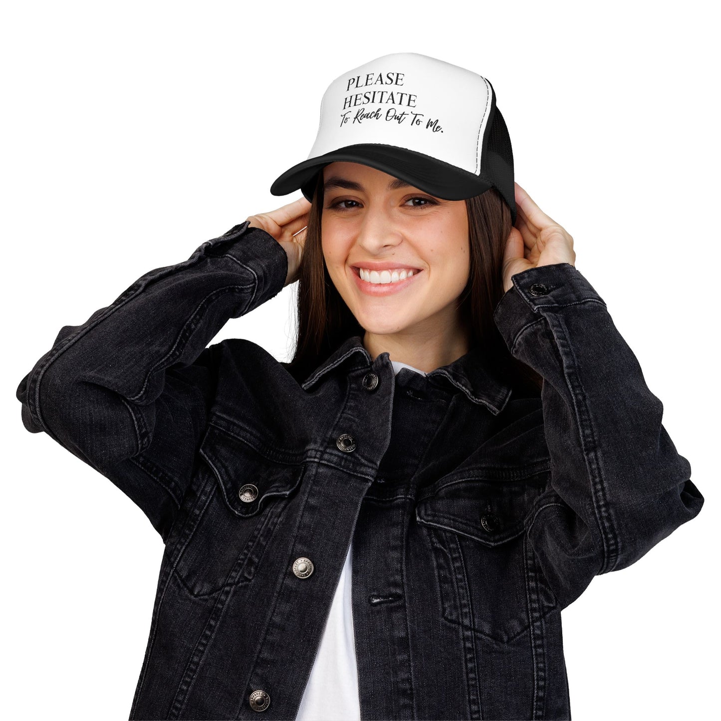 Please Hesitate to Reach Out to Me- Embroidered Trucker Hat