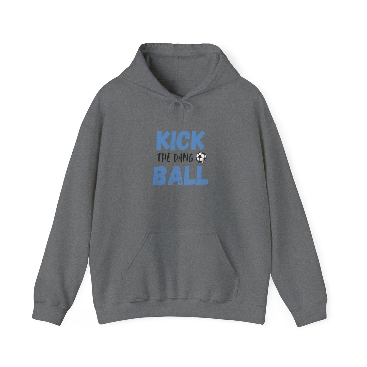 Soccer Humor Hoodie | Kick the Dang Ball Sweatshirt | Unisex Casual Wear for Sports Fans, Gifts for Soccer Lovers