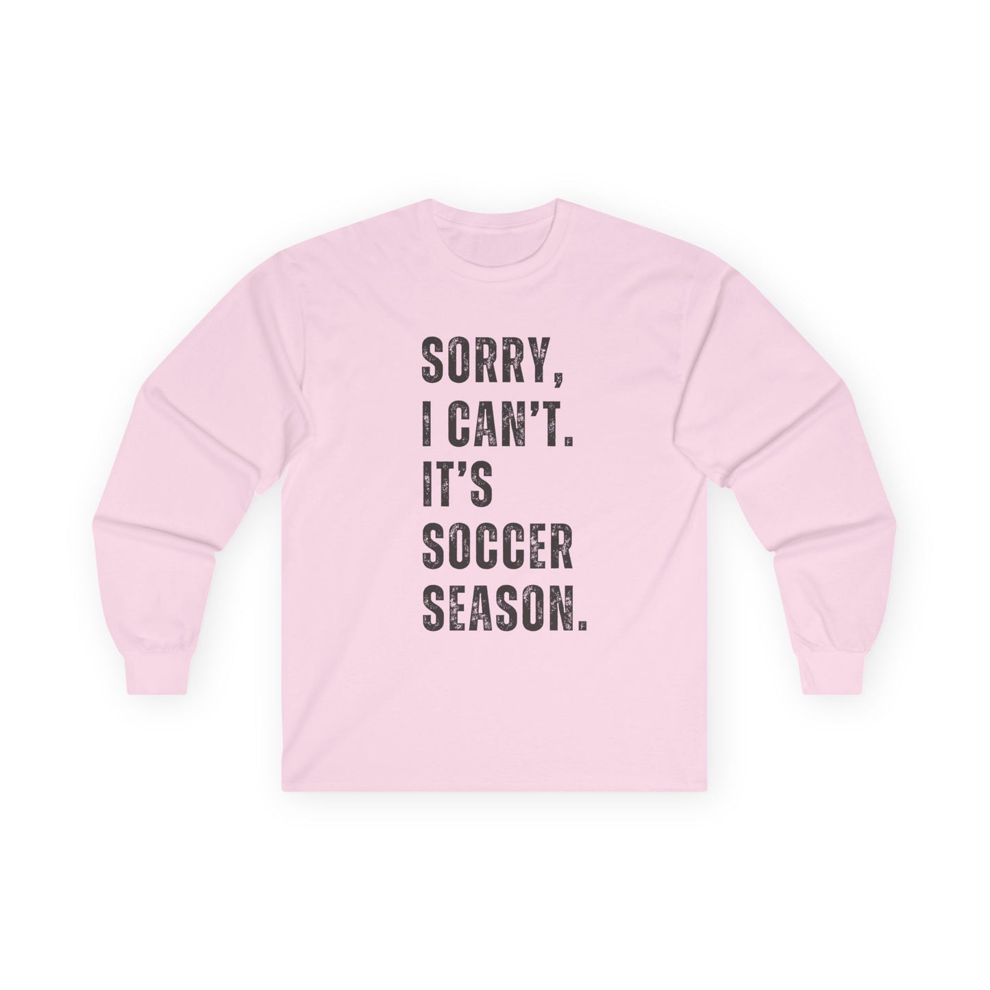 Sorry I Can't Its Soccer Season, Soccer Long Sleeve Tee, Sports Apparel, Gift for Soccer Fans, Unisex T-Shirt, Casual Wear