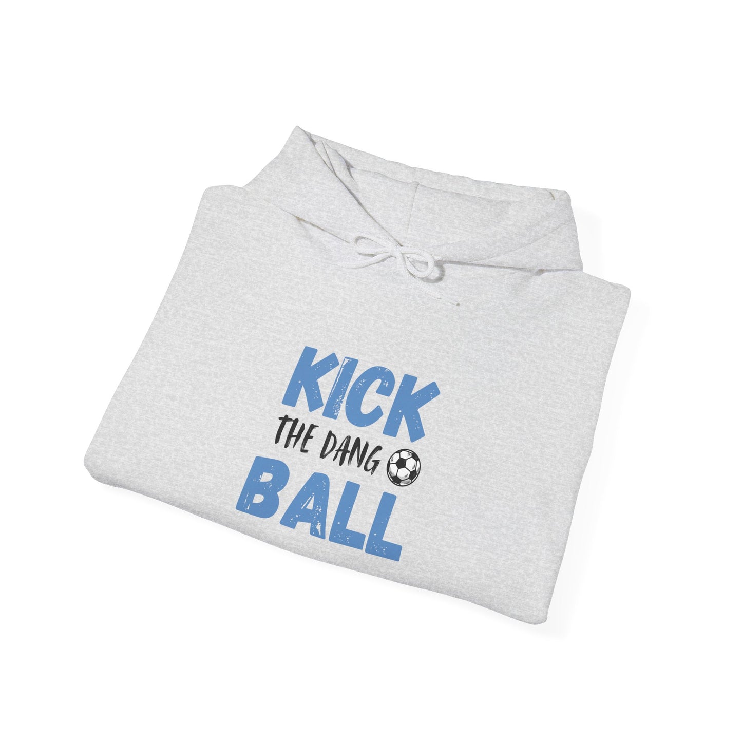 Soccer Humor Hoodie | Kick the Dang Ball Sweatshirt | Unisex Casual Wear for Sports Fans, Gifts for Soccer Lovers