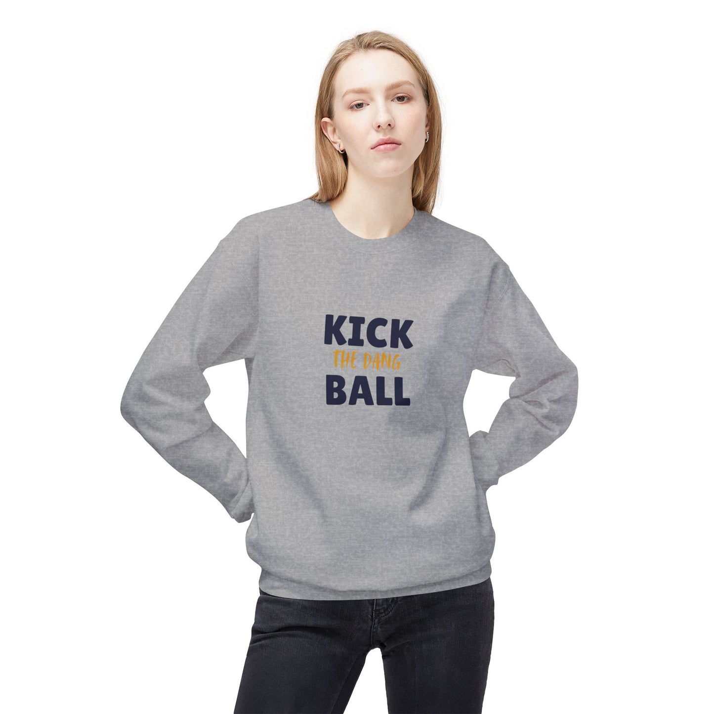 Kick the Dang Ball Crewneck Sweatshirt, Unisex Fleece, Sports Gift, Casual Wear, Everyday Sweatshirt, Gift for Sports Lovers