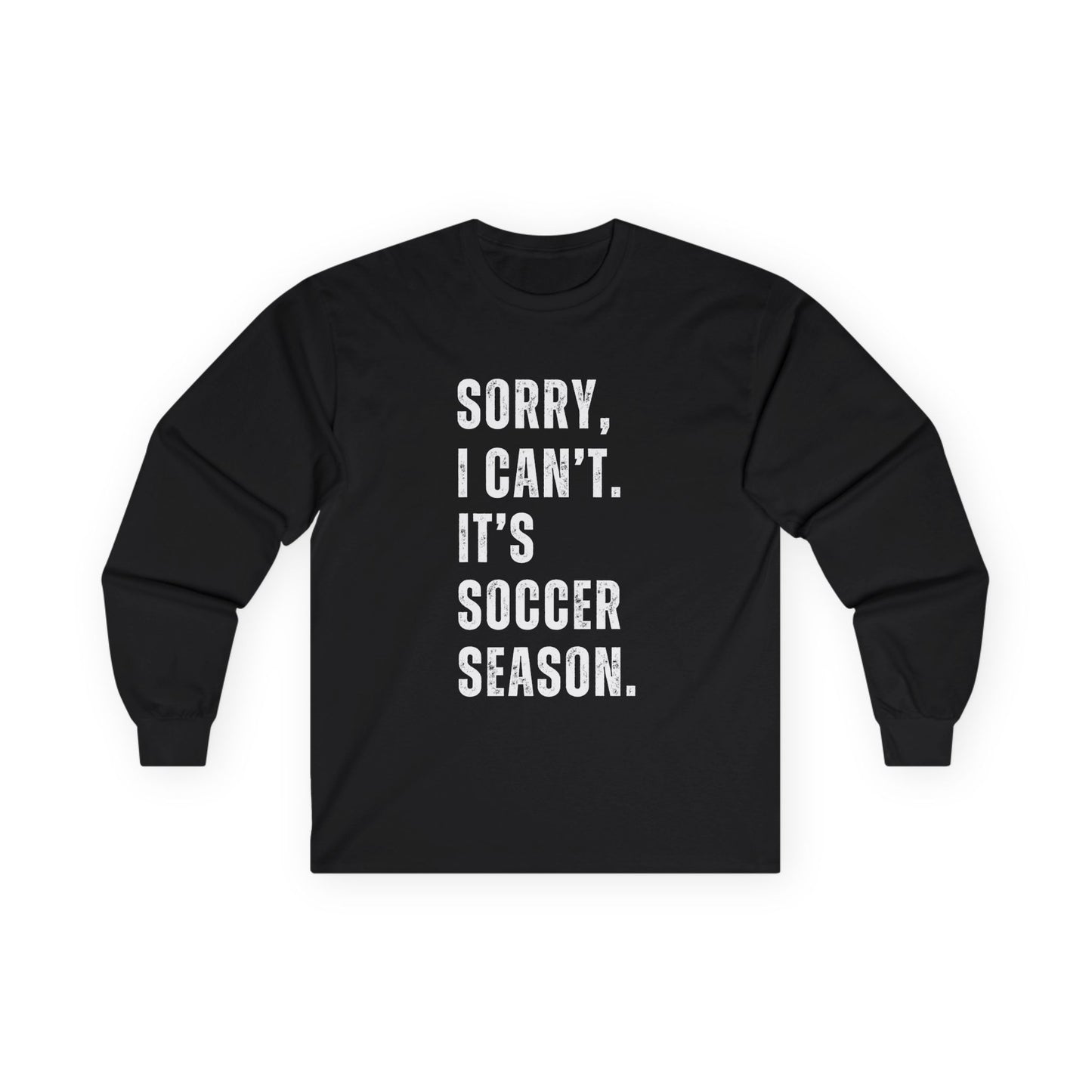 Sorry I Can't Its Soccer Season, Soccer Long Sleeve Tee, Sports Apparel, Gift for Soccer Fans, Unisex T-Shirt, Casual Wear