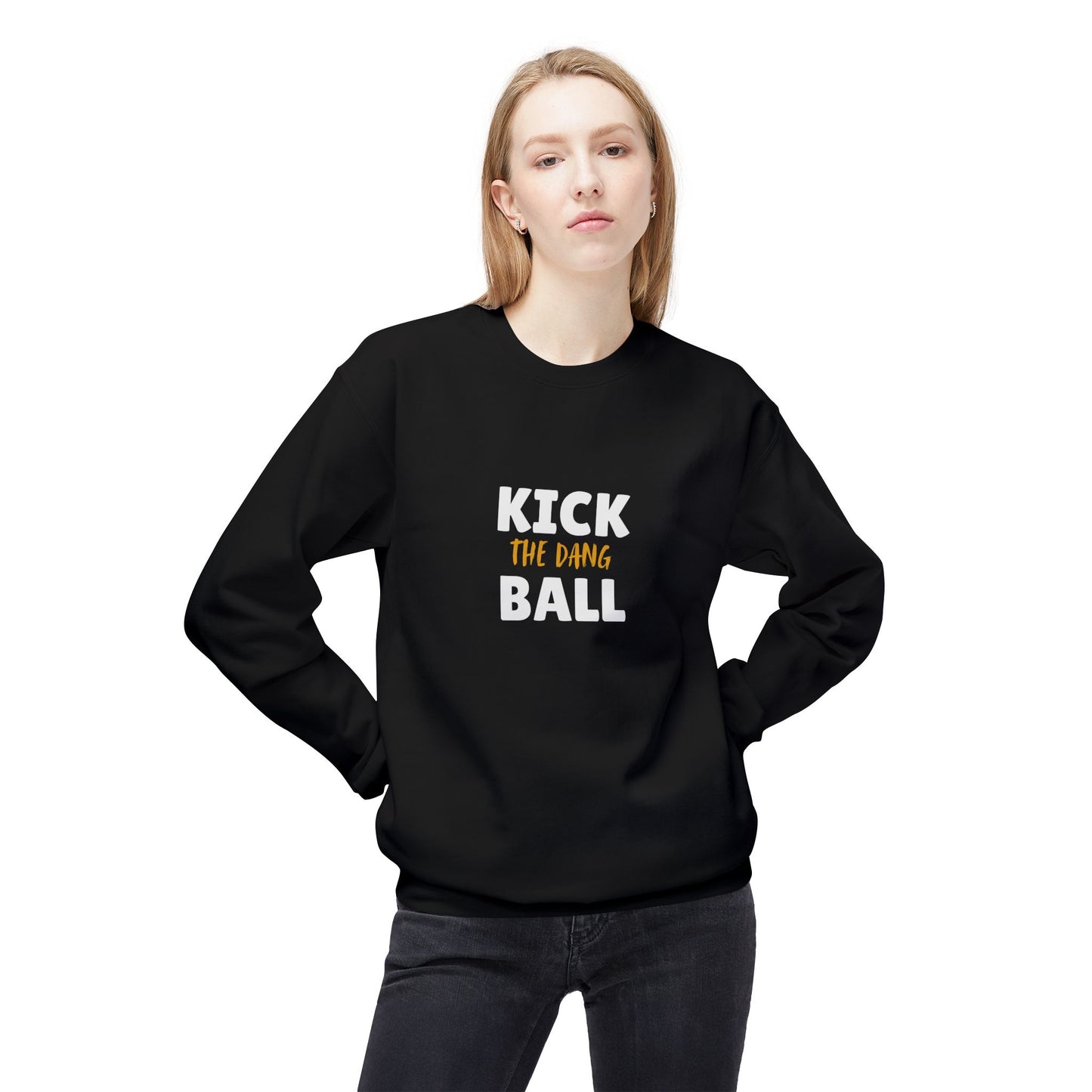 Kick the Dang Ball Crewneck Sweatshirt, Unisex Fleece, Sports Gift, Casual Wear, Everyday Sweatshirt, Gift for Sports Lovers
