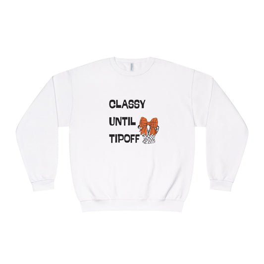 Classy Until Tipoff Sweatshirt, Unisex Crewneck Pullover, College Sports Apparel, Basketball Fan Gear, Comfy Casual Sweatshirt